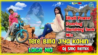 Tere Bina Jiya Kahin Lage Na (Hindi Romantic Love Story Humming Pop Bass Mix 2023-Dj Smc Remix
